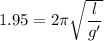 1.95=2\pi \sqrt{\dfrac{l}{g'}}