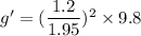 g'=(\dfrac{1.2}{1.95})^2\times 9.8
