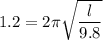 1.2=2\pi \sqrt{\dfrac{l}{9.8}}