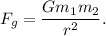 F_g = \dfrac{Gm_1m_2}{r^2}.