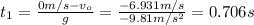 t_1 = \frac{0m/s - v_o}{g}  = \frac{-6.931 m/s}{-9.81m/s^2} = 0.706 s
