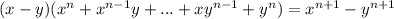 (x-y)(x^{n}+x^{n-1}y+...+xy^{n-1}+y^{n})=x^{n+1}-y^{n+1}