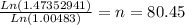 \frac{Ln(1.47352941)}{Ln(1.00483)} =n=80.45