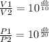 \frac{V1}{V2}=10^{\frac{db}{10}}\\\\\frac{P1}{P2}=10^{\frac{db}{20}}