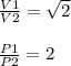 \frac{V1}{V2}=\sqrt{2}\\\\\frac{P1}{P2}=2
