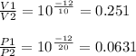 \frac{V1}{V2}=10^{\frac{-12}{10}}=0.251\\\\\frac{P1}{P2}=10^{\frac{-12}{20}}=0.0631