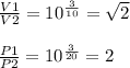 \frac{V1}{V2}=10^{\frac{3}{10}}=\sqrt{2}\\\\\frac{P1}{P2}=10^{\frac{3}{20}}=2