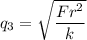 q_3=\sqrt{\dfrac{Fr^2}{k}}