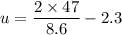u=\dfrac{2\times 47}{8.6}-2.3