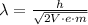 \lambda=\frac{h}{\sqrt{2V\cdot e\cdot m}}