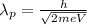 \lambda_{p} = \frac{h}{\sqrt{2meV}}