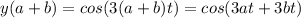 y(a+b) = cos(3(a+b)t) = cos(3at + 3bt)