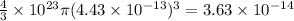 \frac{4}{3}\times 10^{23}\pi(4.43\times 10^{- 13})^{3} = 3.63\times 10^{- 14}
