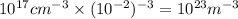 10^{17} cm^{- 3}\times (10^{- 2})^{- 3} = 10^{23} m^{- 3}
