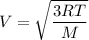 V=\sqrt{\dfrac{3RT}{M}}