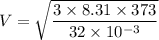 V=\sqrt{\dfrac{3\times 8.31\times 373}{32\times 10^{-3}}}