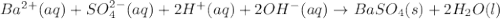 Ba^{2+}(aq) + SO^{2-}_{4}(aq) + 2H^{+}(aq) + 2OH^{-}(aq) \rightarrow BaSO_{4}(s) + 2H_{2}O(l)