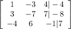 \left[\begin{array}{ccc}1&-3&4|-4\\3&-7&7|-8\\-4&6&-1|7\end{array}\right]