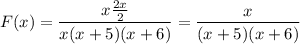 \displaystyle F(x)=\frac{x\frac{2x}{2}}{x(x+5)(x+6)}=\frac{x}{(x+5)(x+6)}