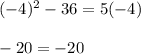 (-4)^2-36=5(-4)\\\\-20=-20