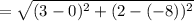 =\sqrt{(3 - 0)^2 + (2 - (-8))^2}