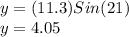 y=(11.3)Sin(21)\\y=4.05