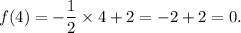f(4)=-\dfrac{1}{2}\times4+2=-2+2=0.