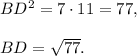 BD^2=7\cdot 11=77,\\ \\BD=\sqrt{77}.