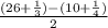 \frac{(26 +  \frac{1}{3} ) - (10 +  \frac{1}{4} )}{2}