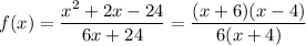 f(x)=\dfrac{x^2+2x-24}{6x+24}=\dfrac{(x+6)(x-4)}{6(x+4)}