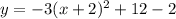 y=-3(x+2)^2+12-2