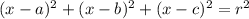 (x-a)^2 + (x-b)^2 + (x-c)^2 = r^2