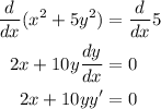 \begin{aligned}\dfrac{d}{dx}(x^{2}+5y^{2})&=\dfrac{d}{dx}5\\2x+10y \dfrac{dy}{dx}&=0\\2x+10yy'&=0\end{aligned}