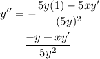 \begin{aligned}y'&'=-\dfrac{5y(1)-5xy'}{(5y)^{2}}\\&=\dfrac{-y+xy'}{5y^{2}}\end{aligned}