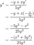 \begin{aligned}y''&=\dfrac{-y+xy'}{5y^{2}}\\&=\dfrac{-y+x(-\frac{x}{5y})}{5y^{2}}\\&=\dfrac{-5y^{2}-x^{2}}{25y^{3}}\\&=\dfrac{-(x^{2}+5y^{2})}{25y^{3}}\end{aligned}
