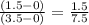 \frac{(1.5-0)}{(3.5-0)}=\frac{1.5}{7.5}