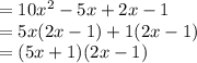=10x^2-5x+2x-1\\=5x(2x-1)+1(2x-1)\\=(5x+1)(2x-1)