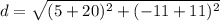 d=\sqrt{(5+20)^{2}+(-11+11)^{2}}