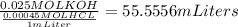 \frac{0.025 MOL KOH}{\frac{0.00045 MOL HCL}{1mLiter} } = 55.5556 mLiters