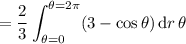 =\displaystyle\frac23\int_{\theta=0}^{\theta=2\pi}(3-\cos\theta)\,\mathrm dr\,\mathrm\theta