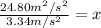 \frac{24.80m^2/s^2}{3.34m/s^2}=x