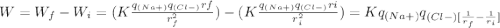 W=W_{f} -W_{i} =(K\frac{q_{(Na+)}q_{(Cl-)}rf}{r_{f} ^{2}})-(K\frac{q_{(Na+)}q_{(Cl-)}ri}{r_{i} ^{2}})=Kq_{(Na+)}q_{(Cl-)[\frac{1}{{r_{f}}} -\frac{1}{{r_{i}}}]