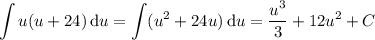 \displaystyle\int u(u+24)\,\mathrm du=\int(u^2+24u)\,\mathrm du=\dfrac{u^3}3+12u^2+C