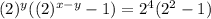 (2)^y((2)^{x-y}-1)=2^4(2^2-1)