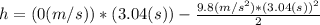 h= (0 (m/s))*(3.04 (s)) - \frac{9.8 (m/s^2)*(3.04 (s))^{2} }{2}