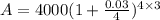 A = 4000(1+\frac{0.03}{4})^{4\times3}