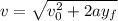 v= \sqrt{v_0^2+ 2ay_f}