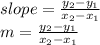 slope=\frac{y_{2}-y_{1}}{x_{2}-x_{1}} \\m=\frac{y_{2}-y_{1}}{x_{2}-x_{1}}\\