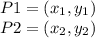 P1=(x_{1} ,y_{1}) \\P2=(x_{2} ,y_{2})