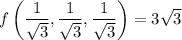 f\left(\dfrac1{\sqrt3},\dfrac1{\sqrt3},\dfrac1{\sqrt3}\right)=3\sqrt3